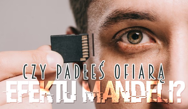 Czy padłeś ofiarą EFEKTU MANDELI?