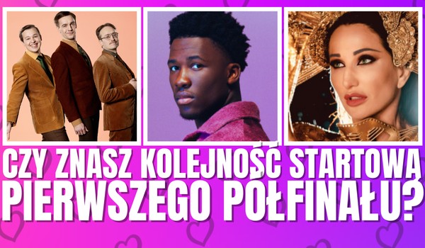 Czy znasz KOLEJNOŚĆ STARTOWĄ pierwszego półfinału Eurowizji 2025?
