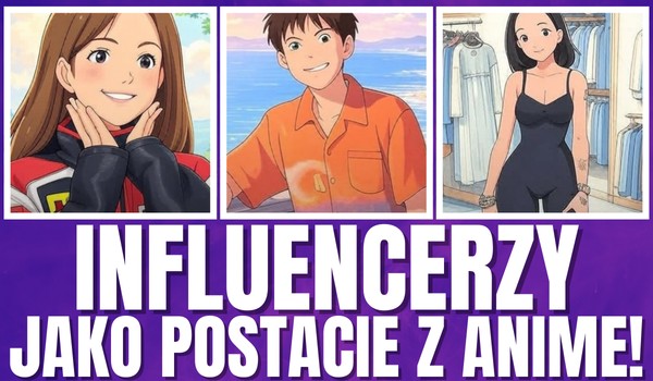 Polscy influencerzy jako postacie z anime!