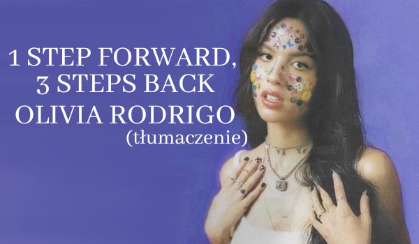 Olivia Rodrigo- 1 step forward, 3 steps back (tłumaczenie)