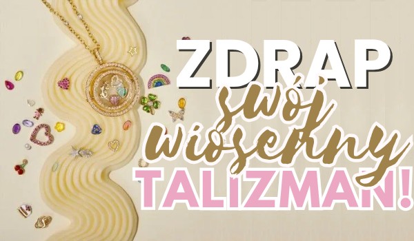 Twój wiosenny talizman!