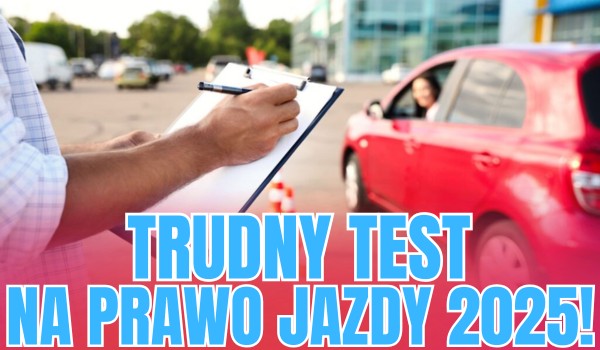 Trudny test na prawo jazdy 2025!