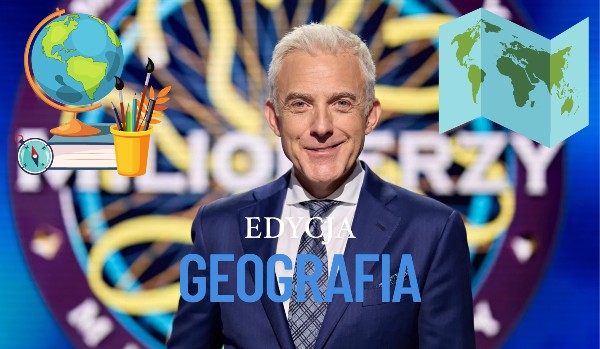 Milionerzy – EDYCJA GEOGRAFIA w przetrwaniu
