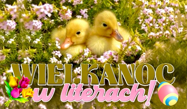 Wielkanoc w literach!