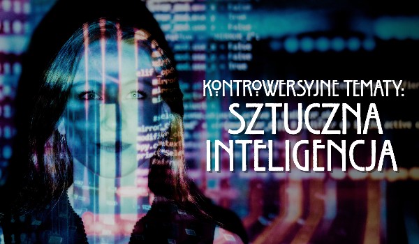 [Głosowanie] Kontrowersyjne tematy: Sztuczna inteligencja