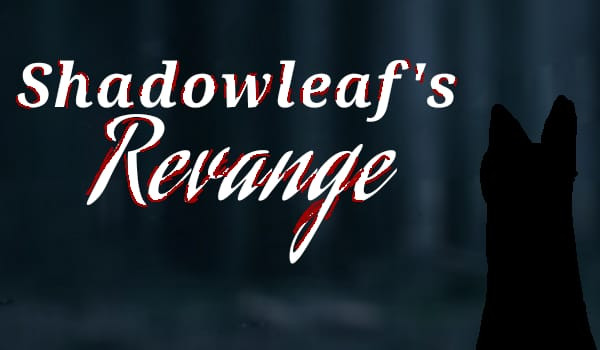 -Shadowleaf’s Revenge II – From StarClan to DarkTrees-