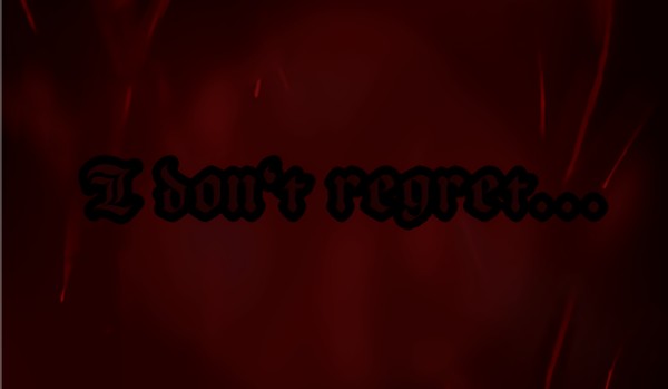 I don’t regret…|part 2