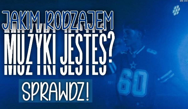 Jakim rodzajem muzyki jesteś?