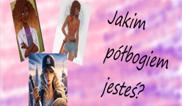 Jakim półbogiem jesteś?