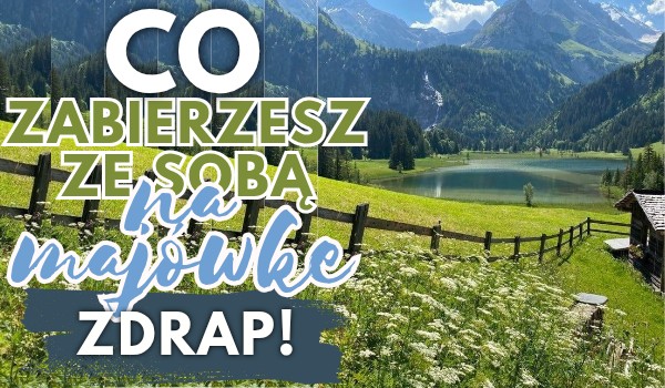 Co zabierzesz ze sobą na majówkę?