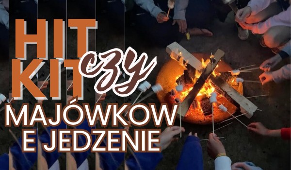Hit czy kit? – Majówkowe jedzenie
