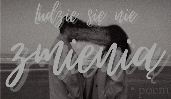 Ludzie się nie zmienią |● poem