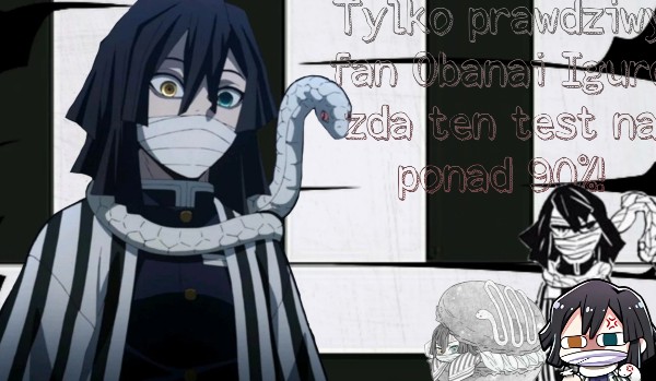 Tylko prawdziwy fan Obanai Iguro zda ten test na ponad 90%!