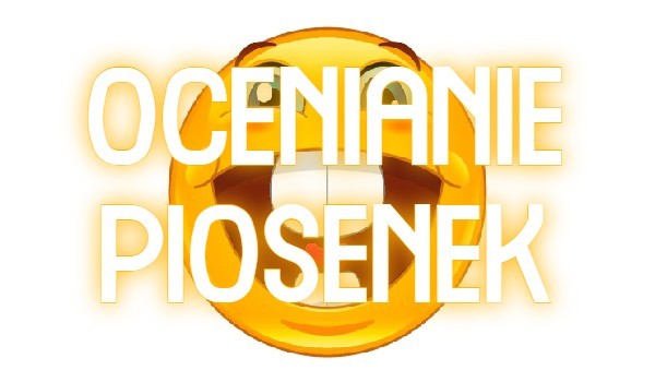 OCENIANIE PIOSENEK #7