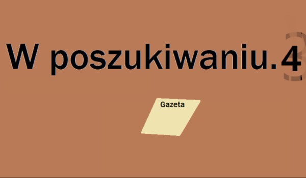 W poszukiwaniu. Cześć 4. Gazeta