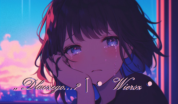 ,,Dlaczego…?”| • Wiersz •