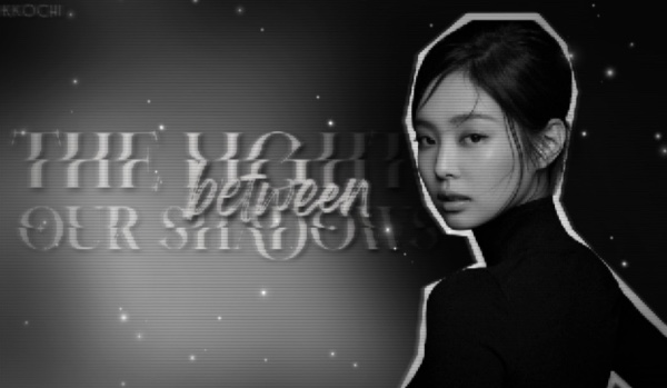 The light between our shadows.