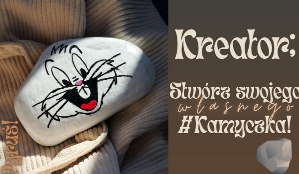 Kreator: stwórz swój własny, wyjątkowy Kamyczek!