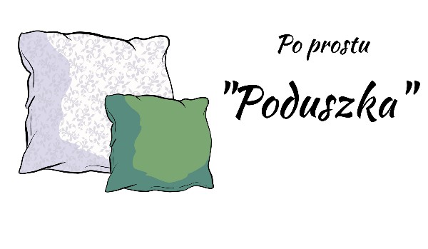 Po prostu „Poduszka”