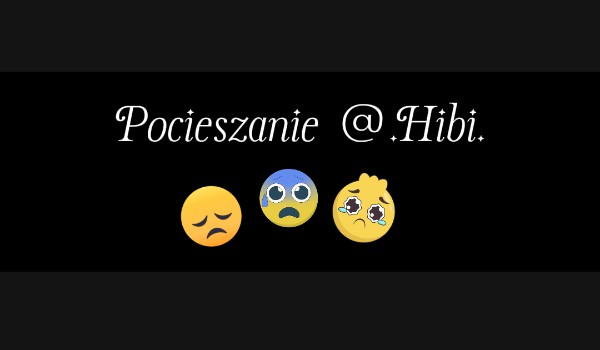 Pocieszanie @.Hibi.