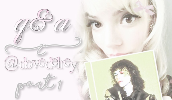 q&a z @dovedelrey – czesc 1!!