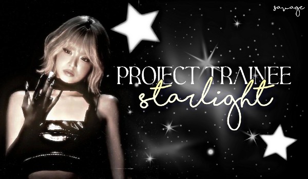 ●Project Trainee: StarLight●|Round 1|