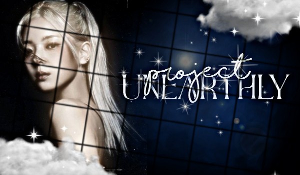 Project: UNEARTHLY|Round 1