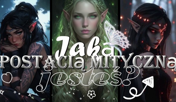 Jaką postacią mityczną jesteś?