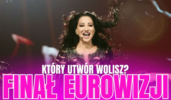 Finał Eurowizji 2025! – Który utwór wolisz?