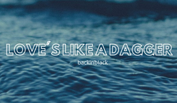 Love’s like a dagger ☆ rozdział III