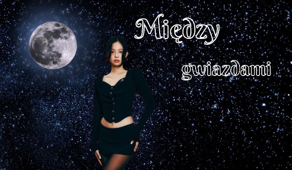 Między gwiazdami ~ |chapter one|
