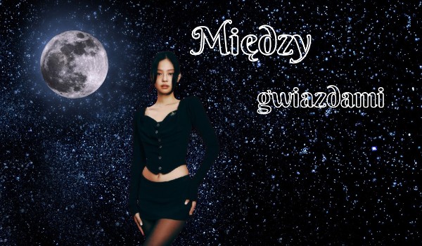 Między gwiazdami ~ |chapter two|
