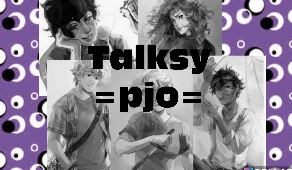 Talksy =pjo= +talks szósty+