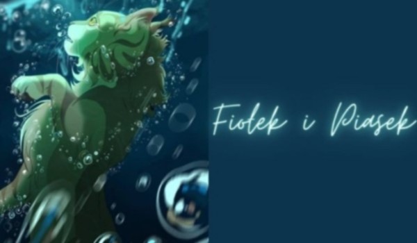 Fiołek i Piasek | Rozdział 9