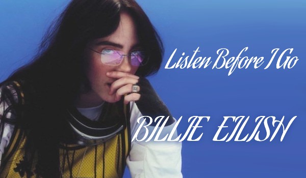 Billie Eilish- Listen Before I Go (tłumaczenie)
