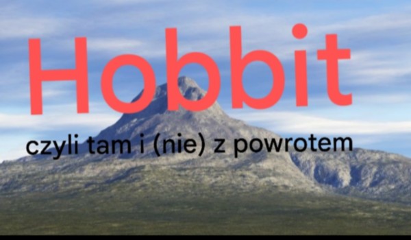 Hobbit czyli tam i (nie) z powrotem