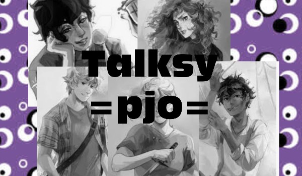 Talksy =pjo= +talks dziewiąty+