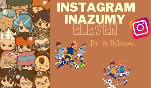 Instagram Inazumy Eleven część 7