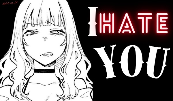 I HATE you 12+/Rozdział 1