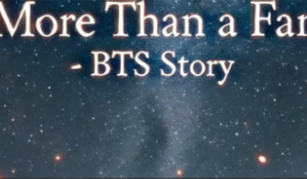MORE THAN A FAN – BTS Story #42