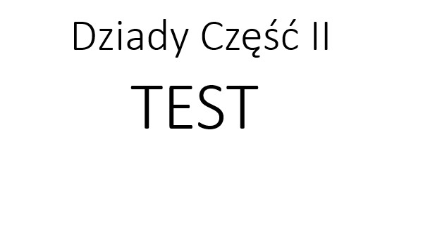 Dziady część II test