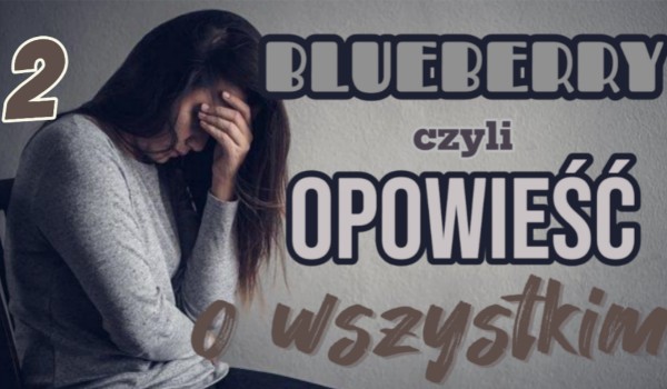 Zespół BlueBerry, czyli opowieść o wszystkim.