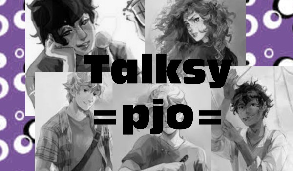 Talksy =pjo= +talks szesnasty+