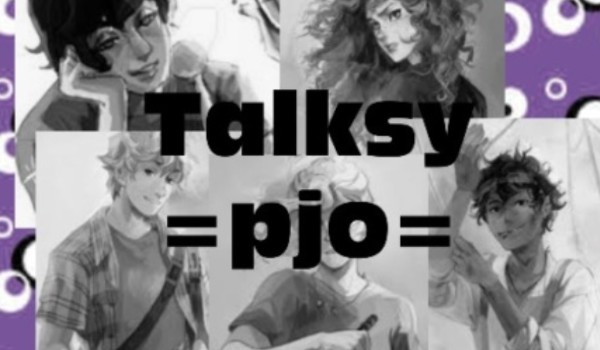 Talksy =pjo= +Talks osiemnasty+