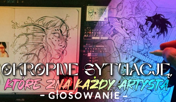 Okropne sytuacje, które zna każdy artysta!