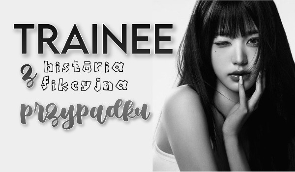 Trainee z przypadku rozdział 1>