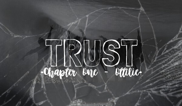 Trust |Part One; Chapter One| |Ottilie|