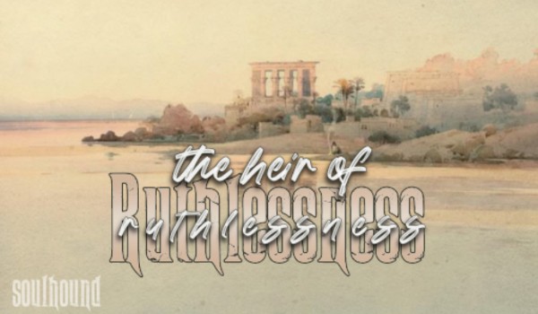 The Heir of Ruthlessness