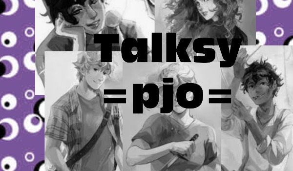 Talksy =pjo= +Talks dwudziesty czwarty+