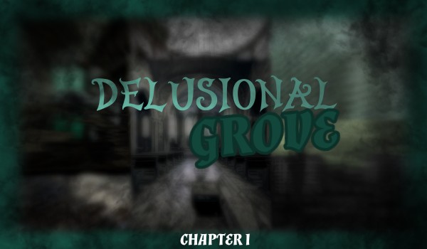 Delusional Grove – CHAPTER I – Part 2